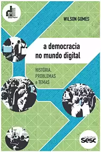 A democracia no mundo digital: História, problemas e temas (Coleção Democracia Digital) - Wilson Gomes