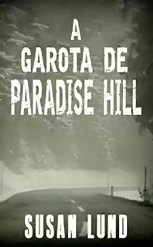 Livro Baixar: A garota de Paradise Hill: A trilogia MCCLINTOCK-CARTER crime thriller (A trilogia MCCLINTOCK-CARTER crime thriller – Livro 1)