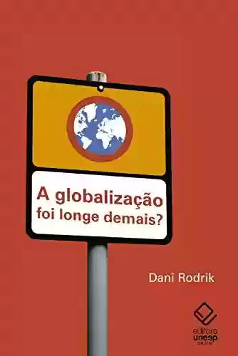 Livro Baixar: A globalização foi longe demais?