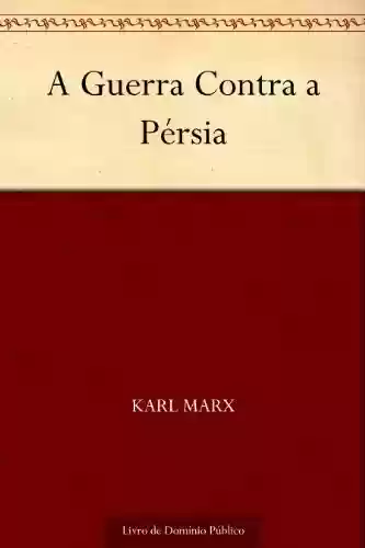 A Guerra Contra a Pérsia - Karl Marx