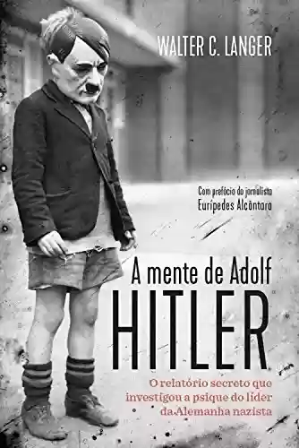 Livro Baixar: A mente de Adolf Hitler: O relatório secreto que investigou a psique do líder da Alemanha nazista