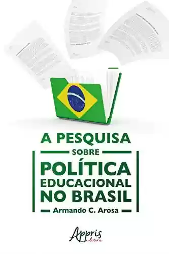 Livro Baixar: A Pesquisa sobre Política Educacional no Brasil