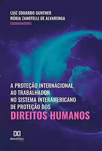 Livro Baixar: A proteção internacional ao trabalhador no sistema interamericano de proteção dos direitos humanos