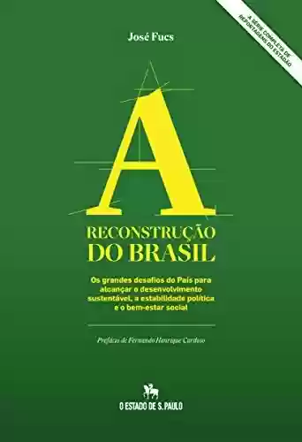 Livro Baixar: A Reconstrução do Brasil: Os grandes desafios do País para alcançar o desenvolvimento sustentável, a estabilidade política e o bem-estar social