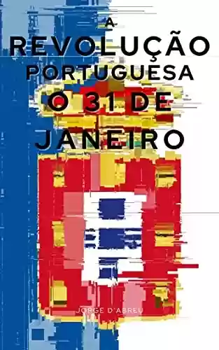 Livro Baixar: A Revolução Portuguesa – O 31 de Janeiro: Com índice ativo