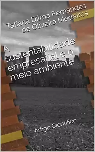 A sustentabilidade empresarial e o meio ambiente: Artigo Científico - Tatiana Dilma Fernandes de Oliveira Medeiros
