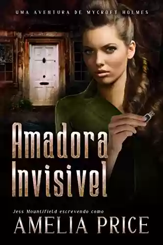 Amadora Invisível (Uma Aventura de Mycroft Holmes Livro 3) - Amelia Price