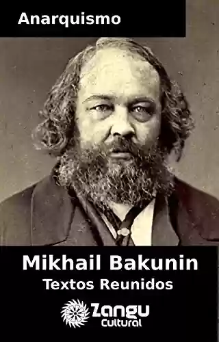 Livro Baixar: Anarquismo Mikhail Bakunin: Textos Escolhidos (Coleção ANARQUISMO Livro 1)