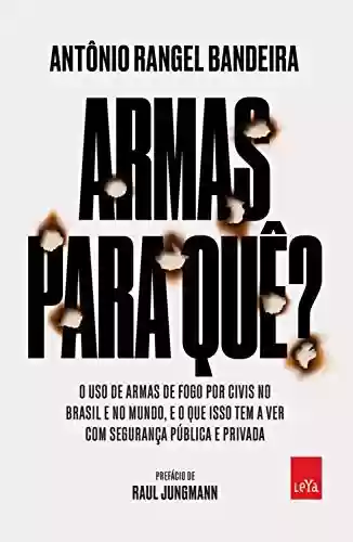 Livro Baixar: Armas para quê?: O uso de armas de fogo por civis no Brasil e no mundo, e o que isso tem a ver com a sua segurança