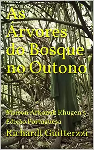 Livro Baixar: As Árvores do Bosque no Outono: Maison Arkonak Rhugen 5 Edição Portuguesa (Maison Arkonak Rhugen Portugues)