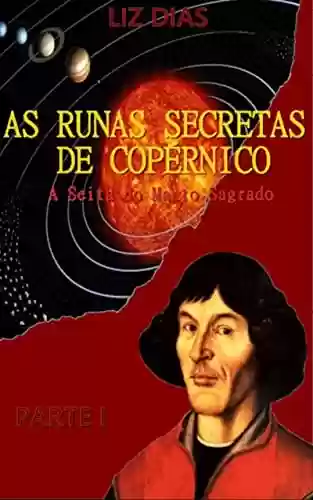 Livro Baixar: AS RUNAS SECRETAS DE COPÉRNICO (A SEITA DO MANTO SAGRADO) – PARTE I