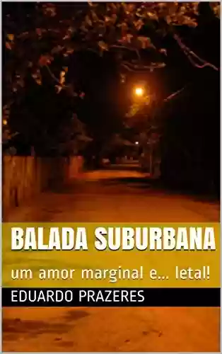 Balada Suburbana: um amor marginal e… letal! - Eduardo Prazeres
