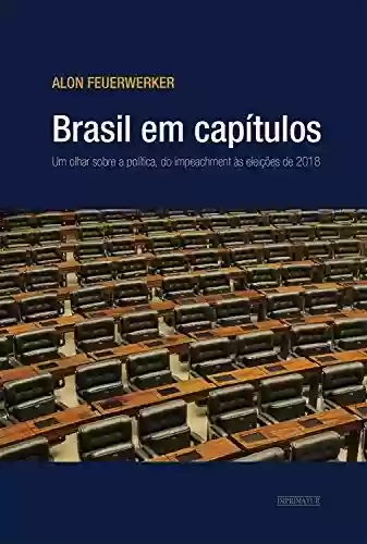 Livro Baixar: Brasil em capítulos: Um olhar sobre a política, do impeachment às eleições de 2018