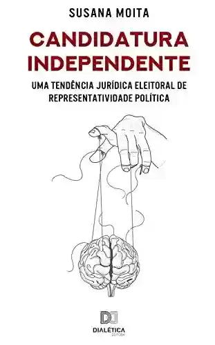 Livro Baixar: Candidatura Independente: uma tendência jurídica eleitoral de representatividade política
