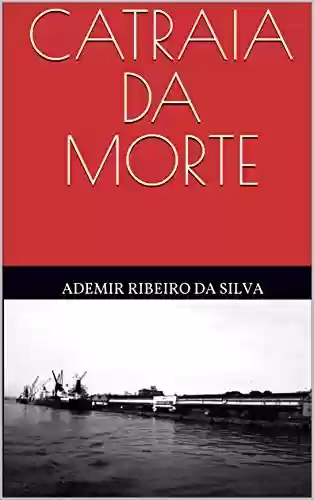 CATRAIA DA MORTE - Ademir Ribeiro da Silva