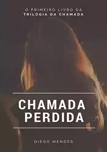 Chamada Perdida (Trilogia da Chamada Livro 1) - Diego Mendes