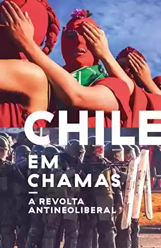 Livro Baixar: Chile em chamas: A revolta antineoliberal