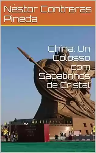 Livro Baixar: China: Un Colosso com Sapatinhos de Cristal (Colección Geopolítica Livro 10)
