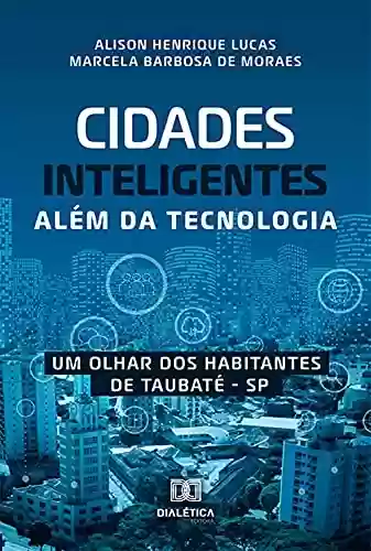 Livro Baixar: Cidades inteligentes além da tecnologia: um olhar dos habitantes de Taubaté – SP