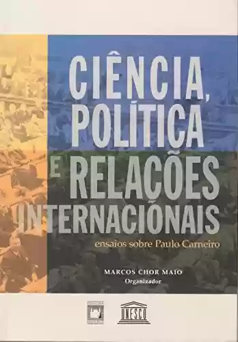 Livro Baixar: Ciência, política e relações internacionais: ensaios sobre Paulo Carneiro