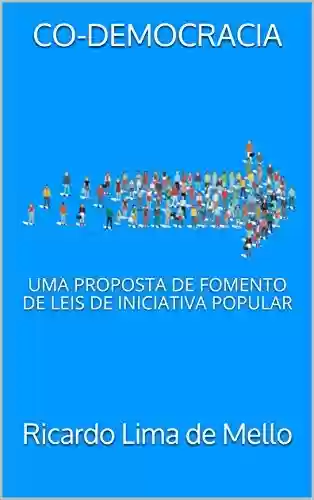Livro Baixar: CO-DEMOCRACIA: UMA PROPOSTA DE FOMENTO DE LEIS DE INICIATIVA POPULAR