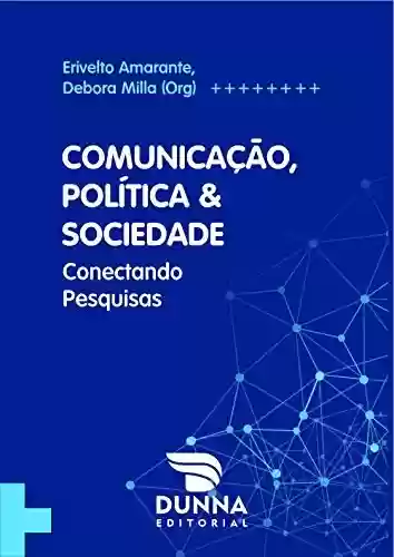 Livro Baixar: Comunicação, Política & Sociedade: Conectando Pesquisas