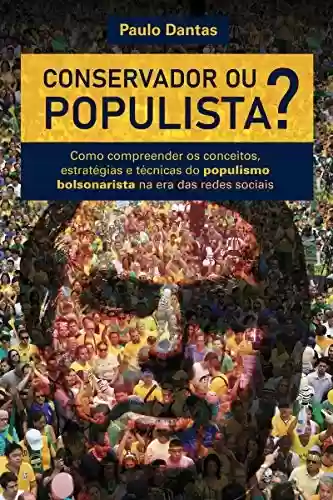 Livro Baixar: Conservador ou Populista: Como compreender os conceitos, estratégias e técnicas do populismo bolsonarista na era das redes sociais