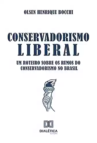 Livro Baixar: Conservadorismo Liberal: um roteiro sobre os rumos do Conservadorismo no Brasil