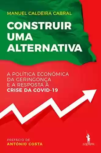 Livro Baixar: Construir Uma Alternativa A Política Económica da Geringonça e a Resposta à Crise da COVID-19