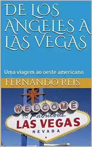 De Los Angeles a Las Vegas: Uma viagem ao oeste americano - Fernando Reis