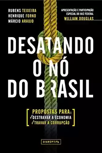 Livro Baixar: Desatando o nó do Brasil: Propostas para destravar a economia e travar a corrupção