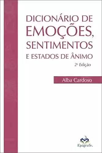 Dicionário de emoções, sentimentos e estados de ânimo - Alba Cardoso