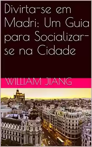 Livro Baixar: Divirta-se em Madri: Um Guia para Socializar-se na Cidade