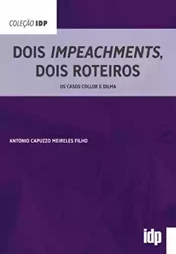 Livro Baixar: Dois Impeachments, Dois Roteiros; Os casos Collor e Dilma (IDP)