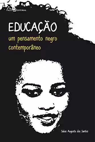 Educação: um pensamento negro contemporâneo - Sales Augusto dos Santos