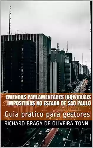 Livro Baixar: EMENDAS PARLAMENTARES INDIVIDUAIS IMPOSITIVAS NO ESTADO DE SÃO PAULO: Guia prático para gestores