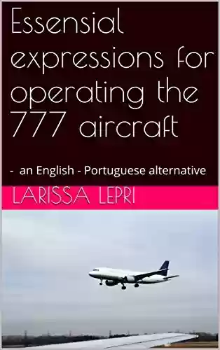 Livro Baixar: Essensial expressions for operating the 777 aircraft: – an English – Portuguese alternative (Limited)