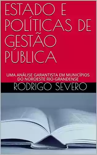 Livro Baixar: ESTADO E POLÍTICAS DE GESTÃO PÚBLICA: UMA ANÁLISE GARANTISTA EM MUNICÍPIOS DO NOROESTE RIO-GRANDENSE