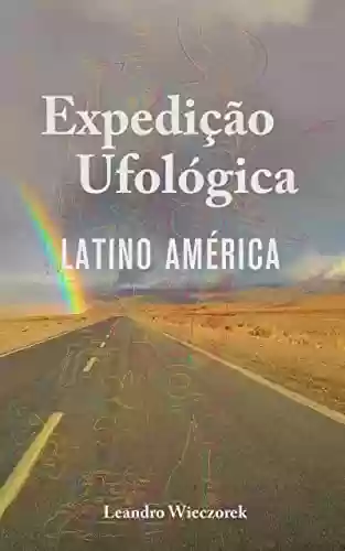 Livro Baixar: Expedição Ufológica: Latino América
