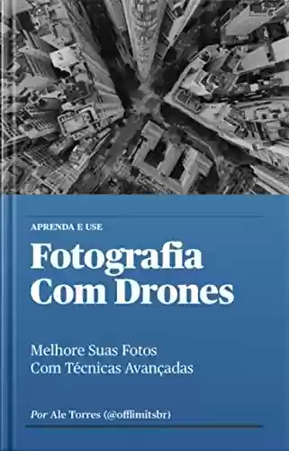 Livro Baixar: Fotografia Com Drones: Melhore Suas Fotos com Técnicas Avançadas (Aprenda e Use Livro 2)