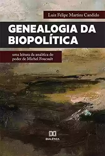Livro Baixar: Genealogia da Biopolítica: uma leitura da analítica do poder de Michel Foucault