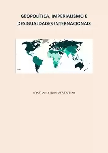 Livro Baixar: Geopolítica, imperialimo e desigualdades internacionais
