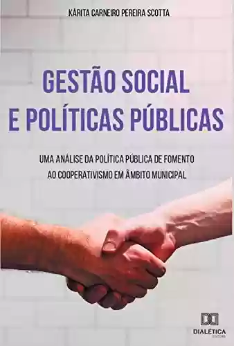 Livro Baixar: Gestão Social e Políticas Públicas: uma análise da política pública de fomento ao cooperativismo em âmbito municipal