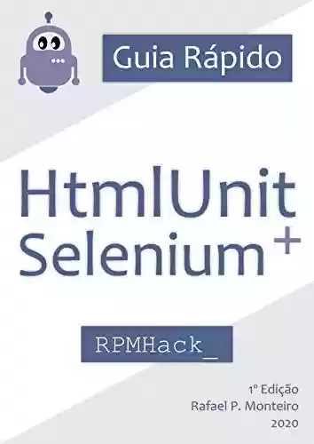 Livro Baixar: Guia para HtmlUnit e Selenium: Um guia para facilitar o desenvolvimento de robôs utilizando HtmlUnit e Selenium WebDriver