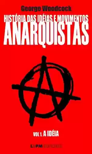 Livro Baixar: História das idéias e movimentos Anarquistas: A Idéia (Volume 1)