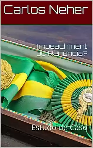 Livro Baixar: Impeachment ou Renúncia?: Estudo de Caso