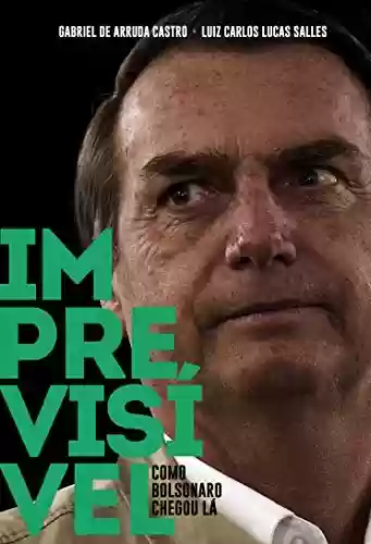 Livro Baixar: Imprevisível: Como Bolsonaro Chegou Lá