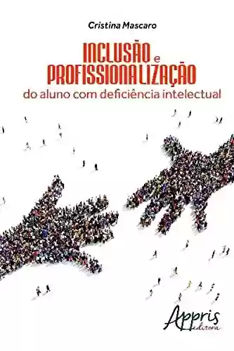 Livro Baixar: Inclusão e profissionalização do aluno com deficiência intelectual (Direitos Humanos e Inclusão)