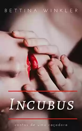 Livro Baixar: Incubus (contos de uma caçadora Livro 1)