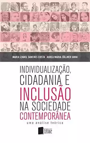 Livro Baixar: Individualização, cidadania e inclusão na sociedade contemporânea: uma análise teórica